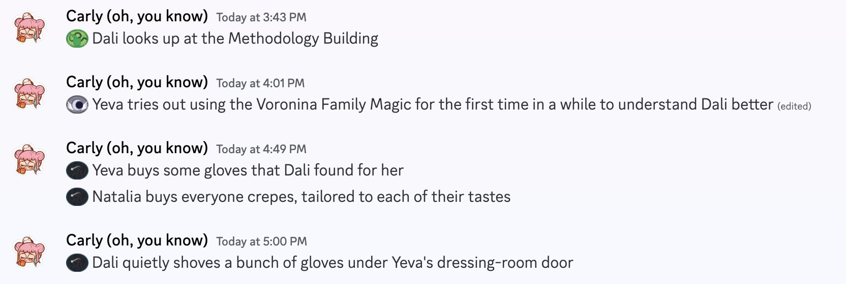 Wicked Action: Dali looks up at the Methodology Building; Discovery: Yeva tries out using the Voronina Family Magic for the first time in a while to understand Dali better; Ritual Action: Yeva buys some gloves that Dali found for her; Ritual Action: Natalia buys everyone crepes, tailored to each of their tastes; Ritual Action: Dali quietly shoves a bunch of gloves under Yeva's dressing-room door